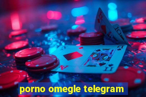 porno omegle telegram